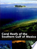 Coral reefs of the southern Gulf of Mexico /