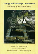 Ecology and landscape development : a history of the Mersey Basin : proceedings of a conference held at Merseyside Maritime Museum, Liverpool, 5-6 July 1996 /