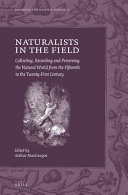 Naturalists in the field : collecting, recording and preserving the natural world from the fifteenth to the twenty-first century /