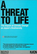 A threat to life : the impact of climate change on Japan's biodiversity /