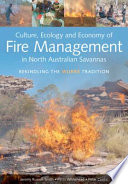 Culture, ecology, and economy of  fire management in North Australian Savannas : rekindling the Wurrk tradition /