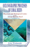 Oceanographic processes of coral reefs : physical and biological links in the Great Barrier Reef /