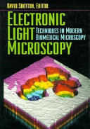 Electronic light microscopy : the principles and practice of video-enhanced contrast, digital intensified fluorescence, and confocal scanning light microscopy /