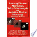 Scanning electron microscopy, X-ray microanalysis, and analytical electron microscopy : a laboratory workbook /