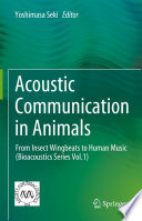 Acoustic Communication in Animals : From Insect Wingbeats to Human Music (Bioacoustics Series Vol.1) /