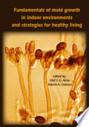 Fundamentals of mold growth in indoor environments and strategies for healthy living /