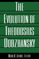 The Evolution of Theodosius Dobzhansky : essays on his life and thought in Russia and America /