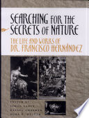 Searching for the secrets of nature : the life and works of Dr. Francisco Hernández /