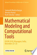 Mathematical Modeling and Computational Tools : ICACM 2018, Kharagpur, India, November 23-25 /