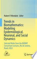 Trends in Biomathematics: Modeling Epidemiological, Neuronal, and Social Dynamics : Selected Works from the BIOMAT Consortium Lectures, Rio de Janeiro, Brazil, 2022 /