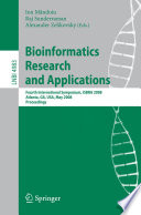 Bioinformatics research and applications : fourth international symposium, ISBRA 2008, Atlanta, GA, USA, May 6-9, 2008 : proceedings /