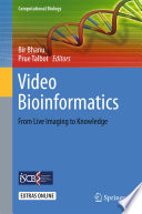 Video bioinformatics : from live imaging to knowledge /