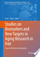 Studies on Biomarkers and New Targets in Aging Research in Iran : Focus on Turmeric and Curcumin /