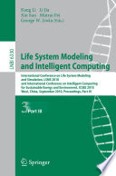 Life system modeling and intelligent computing : International Conference on Life System Modeling and Simulation, LSMS 2010, and International Conference on Intelligent Computing for Sustainable Energy and Environment, ICSEE 2010, Wuxi, China, September 17-20, 2010, proceedings.