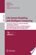 Life system modeling and intelligent computing : International Conference on Life System Modeling and Simulation, LSMS 2010, and International Conference on Intelligent Computing for Sustainable Energy and Environment, ICSEE 2010, Wuxi, China, September 17-20, 2010, proceedings.
