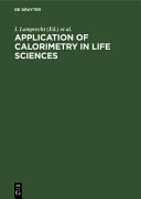 Application of calorimetry in life sciences : proceedings of the international conference in Berlin, August 2-3, 1976 /