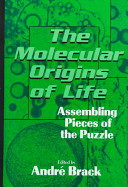 The molecular origins of life : assembling pieces of the puzzle /