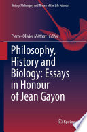 Philosophy, History and Biology: Essays in Honour of Jean Gayon /