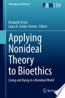 Applying Nonideal Theory to Bioethics : Living and Dying in a Nonideal World /