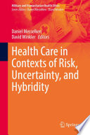 Health Care in Contexts of Risk, Uncertainty, and Hybridity /