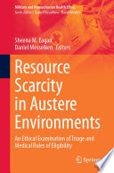 Resource Scarcity in Austere Environments : An Ethical Examination of Triage and Medical Rules of Eligibility /