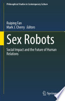 Sex Robots : Social Impact and the Future of Human Relations /