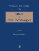 The concise encyclopedia of the ethics of new technologies /