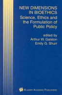 New dimensions in bioethics : science, ethics, and the formulation of public policy /