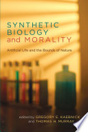 Synthetic biology and morality : artificial life and the bounds of nature /