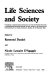 Life sciences and society : proceedings of an International Colloquium on Great and Recent Discoveras printed] by Raymond Daudel, Nicole Lemaire D'Aggagio.