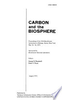 Carbon and the biosphere ; proceedings of the 24th Brookhaven symposium in biology, Upton, N.Y., May 16-18, 1972 /