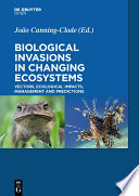 Biological Invasions in Changing Ecosystems : Vectors, Ecological Impacts, Management and Predictions /