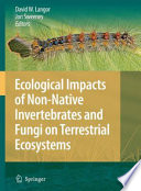 Ecological impacts of non-native invertebrates and fungi on terrestrial ecosystems /