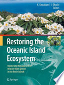 Restoring the oceanic island ecosystem : impact and management of invasive alien species in the Bonin Islands /