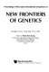 Proceedings of the Fudan International Symposium on New Frontiers of Genetics, Shanghai, China, September 10-14, 1989 /