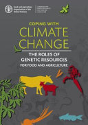 Coping with climate change : the roles of genetic resources for food and agriculture.