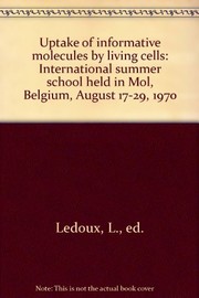 Uptake of informative molecules by living cells. : International summer school held in Mol, Belgium, August 17-29, 1970 /
