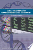 Generating evidence for genomic diagnostic test development : workshop summary /