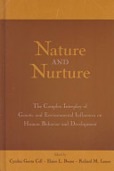 Nature and nurture : the complex interplay of genetic and environmental influences on human behavior and development /