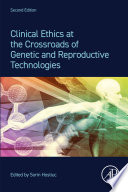 Clinical ethics at the crossroads of genetic and reproductive technologies /