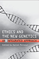 Ethics and the new genetics : an integrated approach /