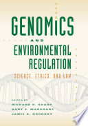 Genomics and environmental regulation : science, ethics, and law /