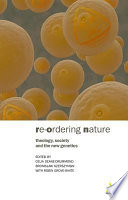Re-ordering nature : theology, society, and the new genetics /
