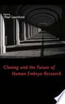 Cloning and the future of human embryo research /