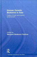 Human genetic biobanks in Asia : politics of trust and scientific advancement /