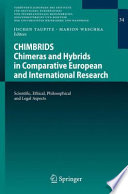 Chimbrids - Chimeras and Hybrids in Comparative European and International Research : scientific, ethical, philosophical and legal aspects /