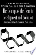 The concept of the gene in development and evolution : historical and epistemological perspectives /