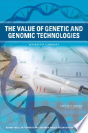 The value of genetic and genomic technologies : workshop summary /