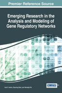 Emerging research in the analysis and modeling of gene regulatory networks /