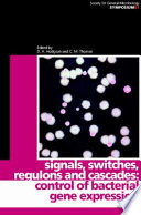 Signals, switches, regulons and cascades : control of bacterial gene expression /